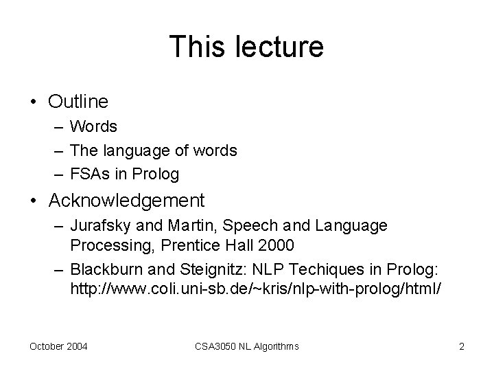 This lecture • Outline – Words – The language of words – FSAs in