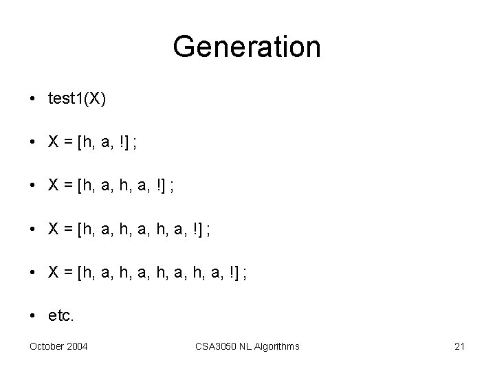 Generation • test 1(X) • X = [h, a, !] ; • X =
