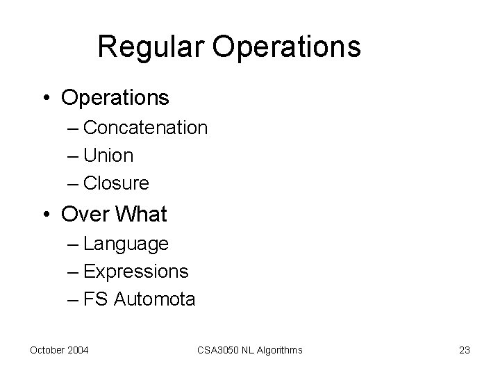 Regular Operations • Operations – Concatenation – Union – Closure • Over What –