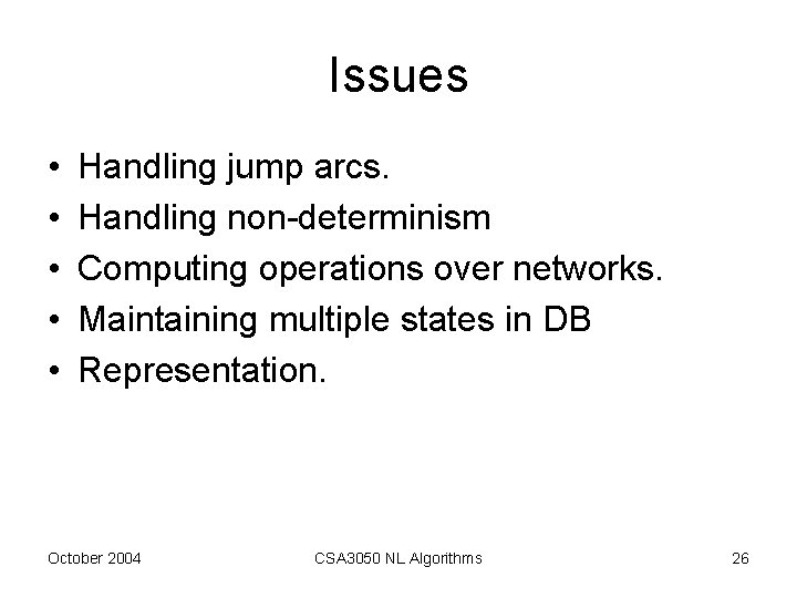 Issues • • • Handling jump arcs. Handling non-determinism Computing operations over networks. Maintaining