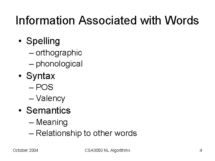 Information Associated with Words • Spelling – orthographic – phonological • Syntax – POS