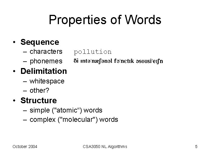 Properties of Words • Sequence – characters – phonemes pollution • Delimitation – whitespace