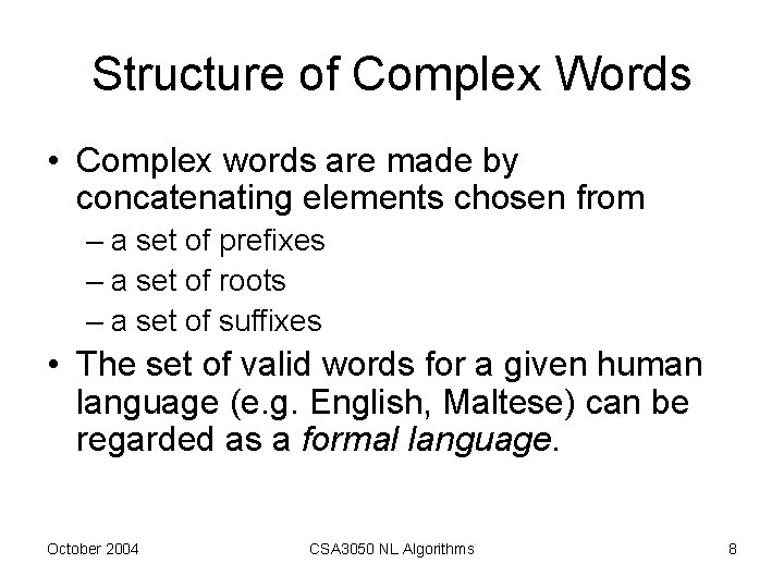 Structure of Complex Words • Complex words are made by concatenating elements chosen from