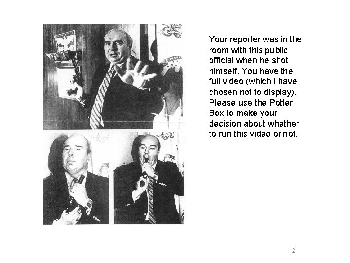 Your reporter was in the room with this public official when he shot himself.