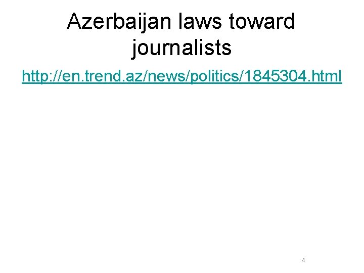 Azerbaijan laws toward journalists http: //en. trend. az/news/politics/1845304. html 4 
