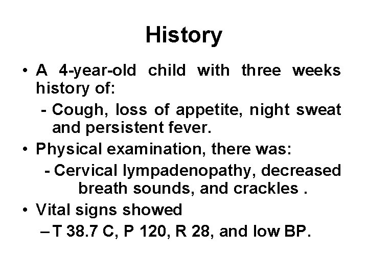 History • A 4 -year-old child with three weeks history of: - Cough, loss History • A 4 -year-old child with three weeks history of: - Cough, loss