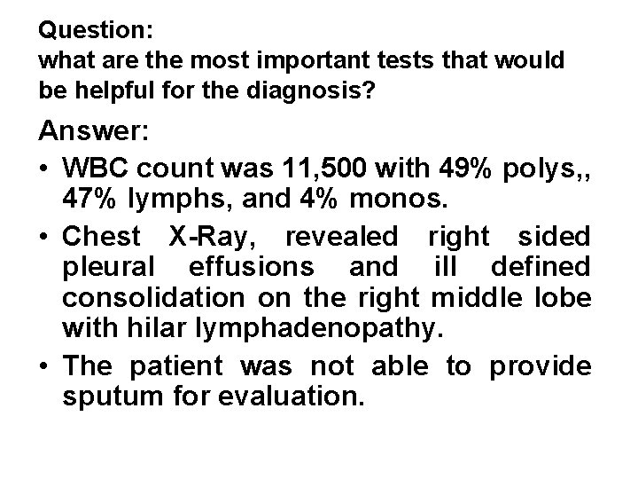 Question: what are the most important tests that would be helpful for the diagnosis? Question: what are the most important tests that would be helpful for the diagnosis?