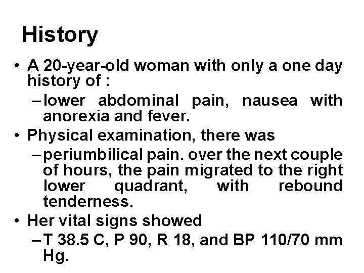 History • A 20 -year-old woman with only a one day history of : History • A 20 -year-old woman with only a one day history of :