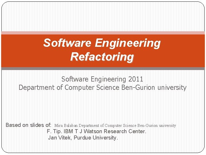 Software Engineering Refactoring Software Engineering 2011 Department of Computer Science Ben-Gurion university Based on