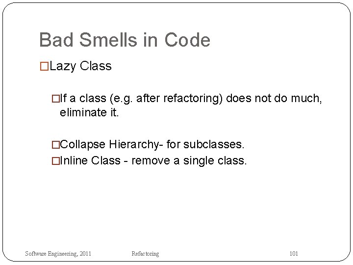 Bad Smells in Code �Lazy Class �If a class (e. g. after refactoring) does