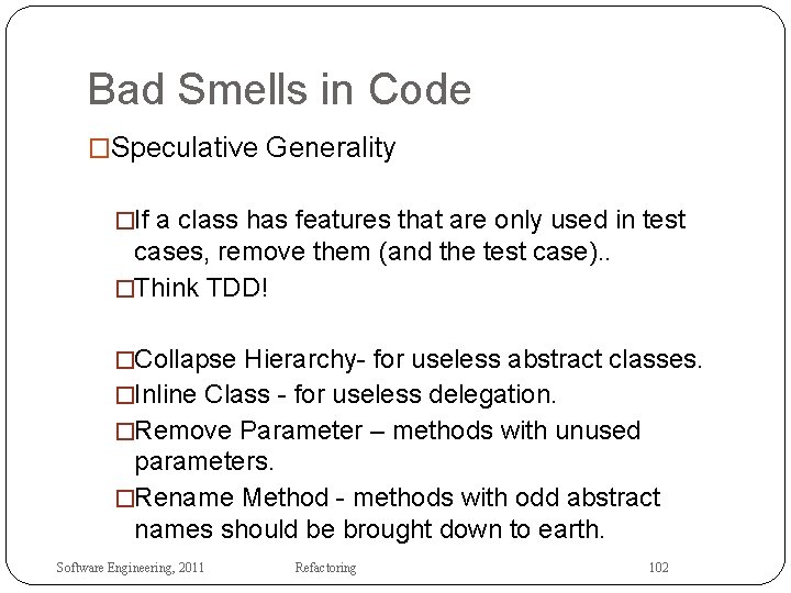 Bad Smells in Code �Speculative Generality �If a class has features that are only