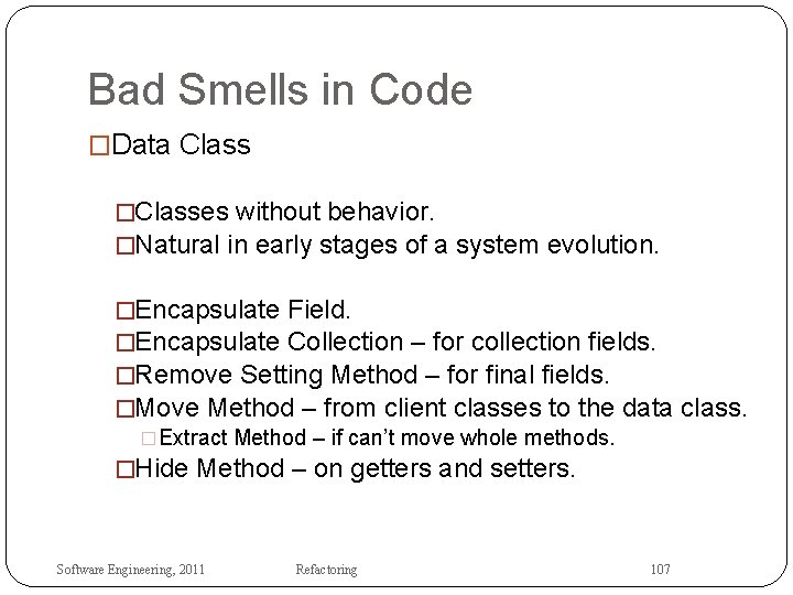 Bad Smells in Code �Data Class �Classes without behavior. �Natural in early stages of