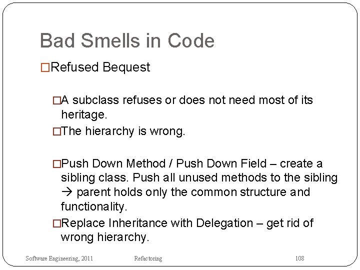 Bad Smells in Code �Refused Bequest �A subclass refuses or does not need most