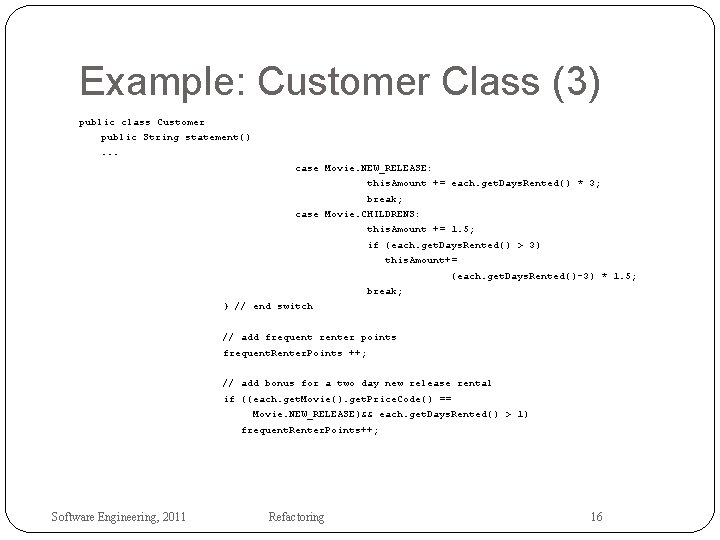 Example: Customer Class (3) public class Customer public String statement(). . . case Movie.