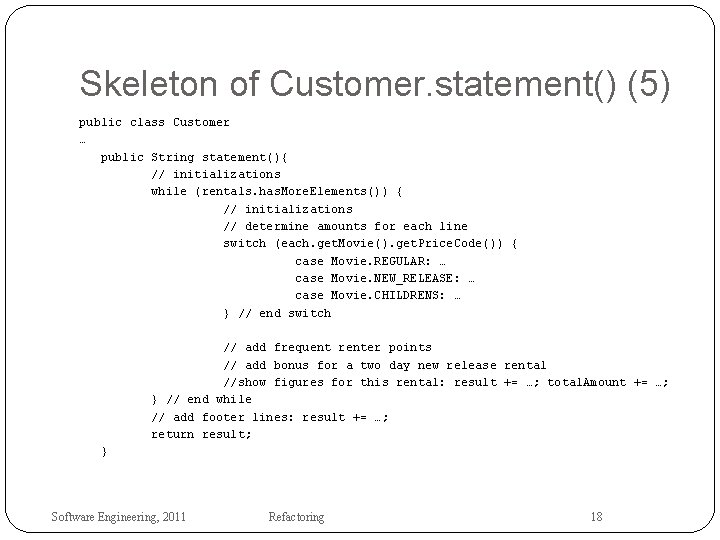 Skeleton of Customer. statement() (5) public class Customer … public String statement(){ // initializations