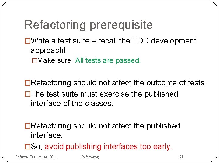 Refactoring prerequisite �Write a test suite – recall the TDD development approach! �Make sure: