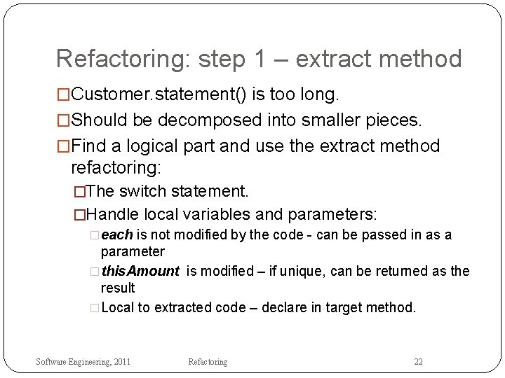 Refactoring: step 1 – extract method �Customer. statement() is too long. �Should be decomposed