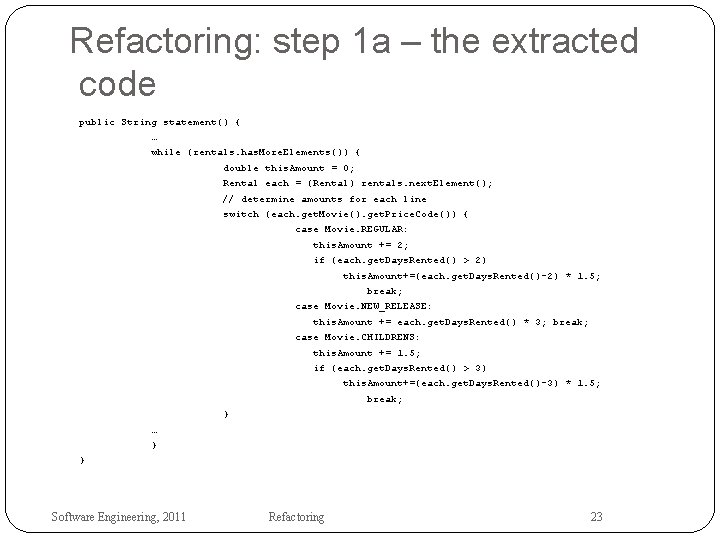 Refactoring: step 1 a – the extracted code public String statement() { … while