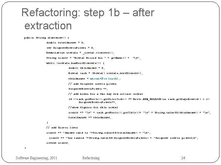 Refactoring: step 1 b – after extraction public String statement() { double total. Amount