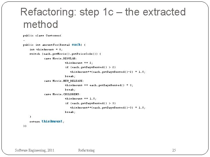 Refactoring: step 1 c – the extracted method public class Customer{ … each) {