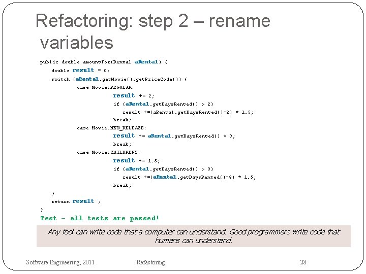 Refactoring: step 2 – rename variables public double amount. For(Rental a. Rental) { double