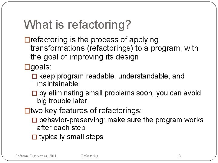 What is refactoring? �refactoring is the process of applying transformations (refactorings) to a program,