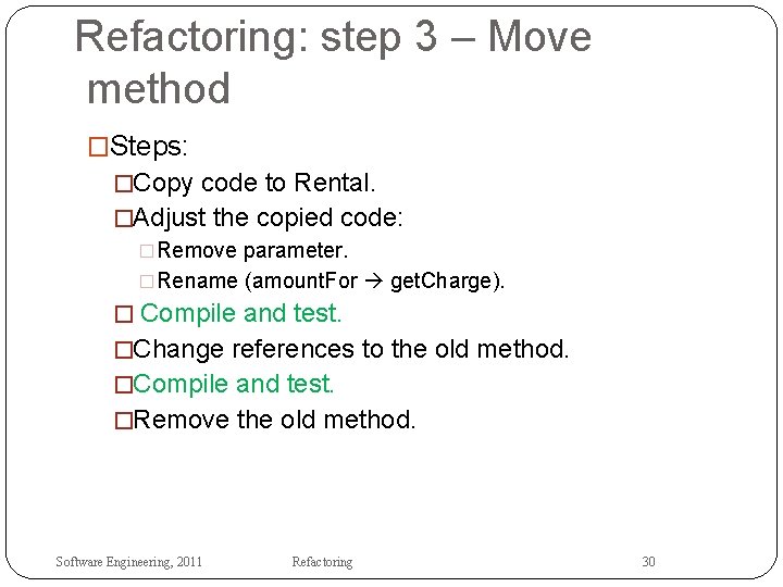 Refactoring: step 3 – Move method �Steps: �Copy code to Rental. �Adjust the copied