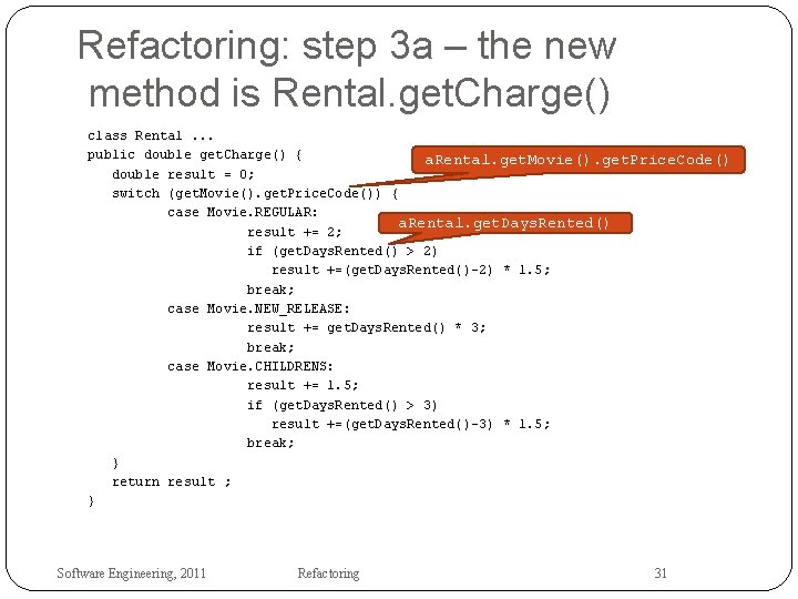 Refactoring: step 3 a – the new method is Rental. get. Charge() class Rental.