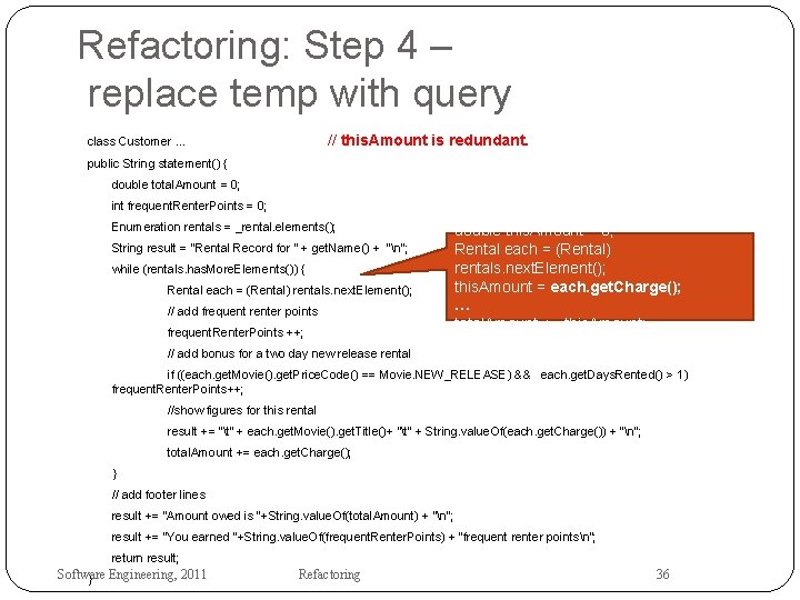 Refactoring: Step 4 – replace temp with query // this. Amount is redundant. class