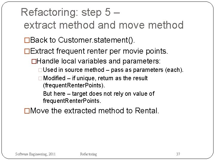 Refactoring: step 5 – extract method and move method �Back to Customer. statement(). �Extract