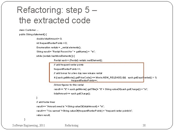 Refactoring: step 5 – the extracted code class Customer. . . public String statement()