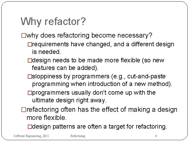 Why refactor? �why does refactoring become necessary? �requirements have changed, and a different design