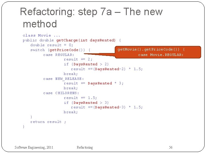 Refactoring: step 7 a – The new method class Movie. . . public double