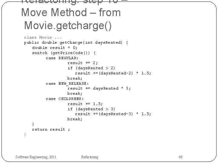 Refactoring: step 10 – Move Method – from Movie. getcharge() class Movie. . .