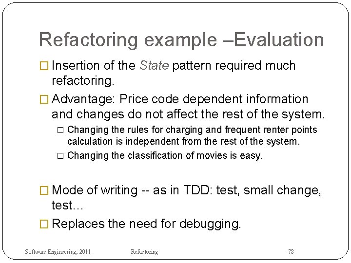 Refactoring example –Evaluation � Insertion of the State pattern required much refactoring. � Advantage: