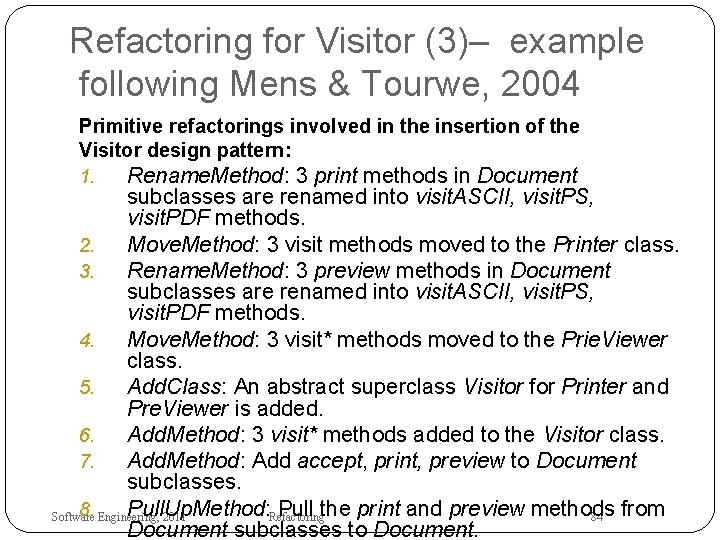 Refactoring for Visitor (3)– example following Mens & Tourwe, 2004 Primitive refactorings involved in