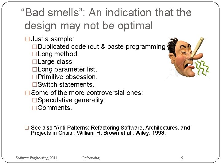 “Bad smells”: An indication that the design may not be optimal � Just a