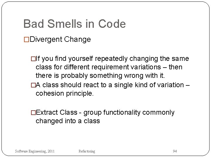 Bad Smells in Code �Divergent Change �If you find yourself repeatedly changing the same