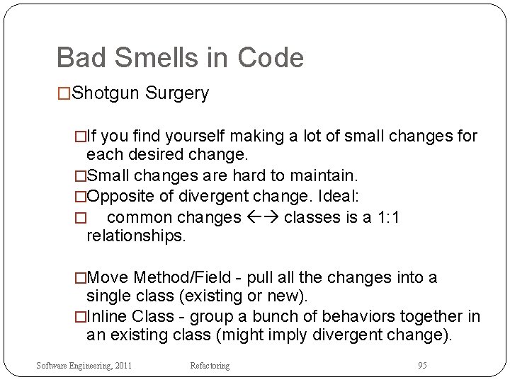 Bad Smells in Code �Shotgun Surgery �If you find yourself making a lot of