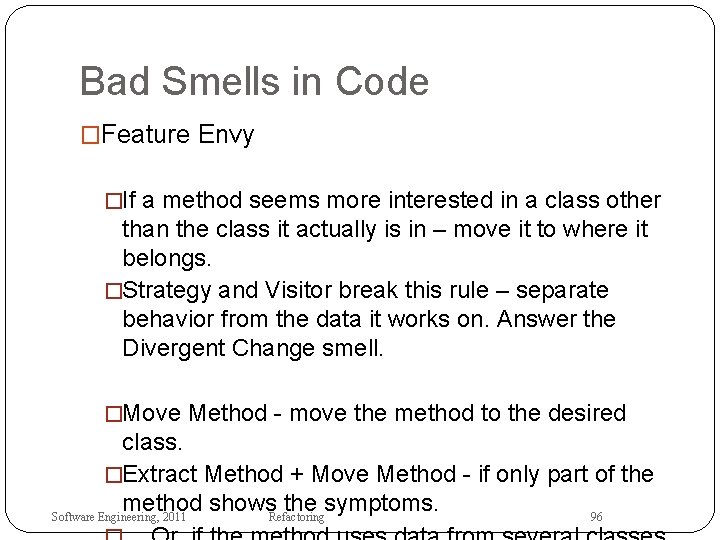 Bad Smells in Code �Feature Envy �If a method seems more interested in a