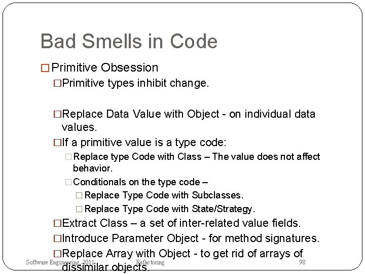 Bad Smells in Code � Primitive Obsession �Primitive types inhibit change. �Replace Data Value