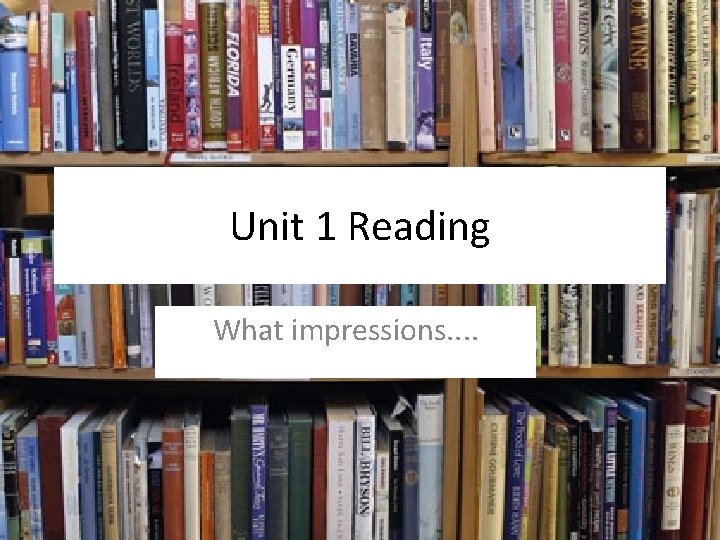 Unit 1 Reading What impressions. . 