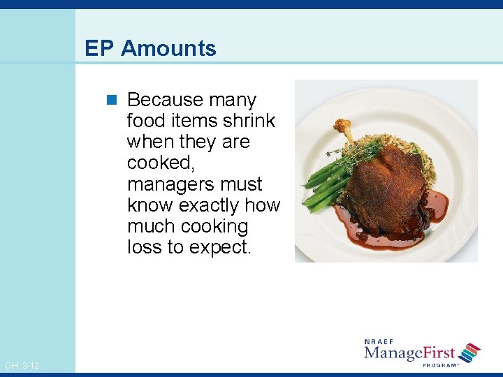 EP Amounts n Because many food items shrink when they are cooked, managers must