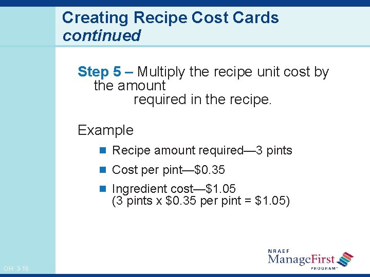 Creating Recipe Cost Cards continued Step 5 – Multiply the recipe unit cost by