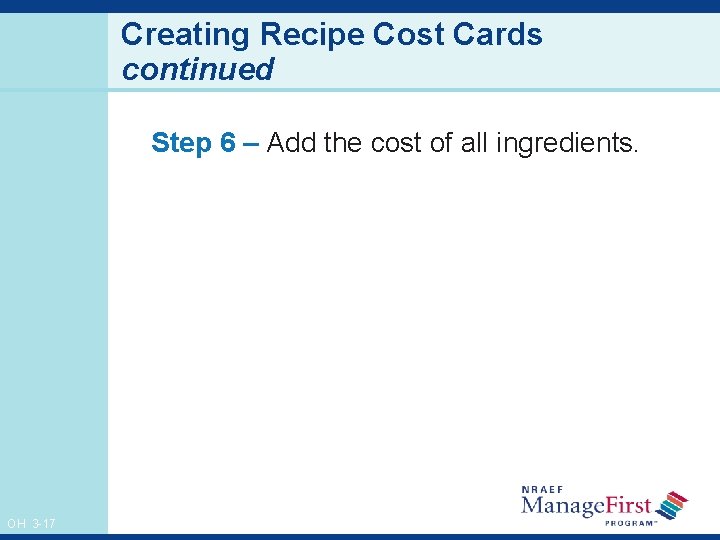Creating Recipe Cost Cards continued Step 6 – Add the cost of all ingredients.