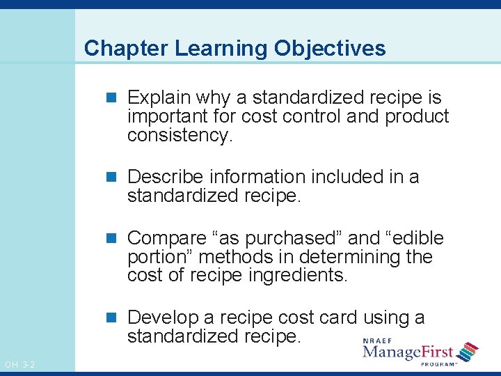 Chapter Learning Objectives n Explain why a standardized recipe is important for cost control