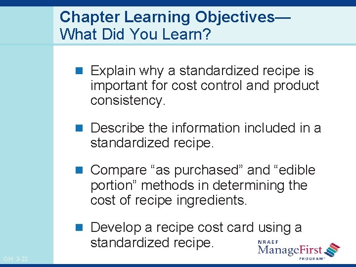 Chapter Learning Objectives— What Did You Learn? n Explain why a standardized recipe is