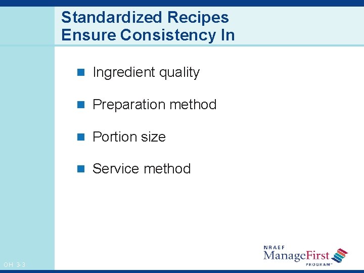 Standardized Recipes Ensure Consistency In n Ingredient quality n Preparation method n Portion size