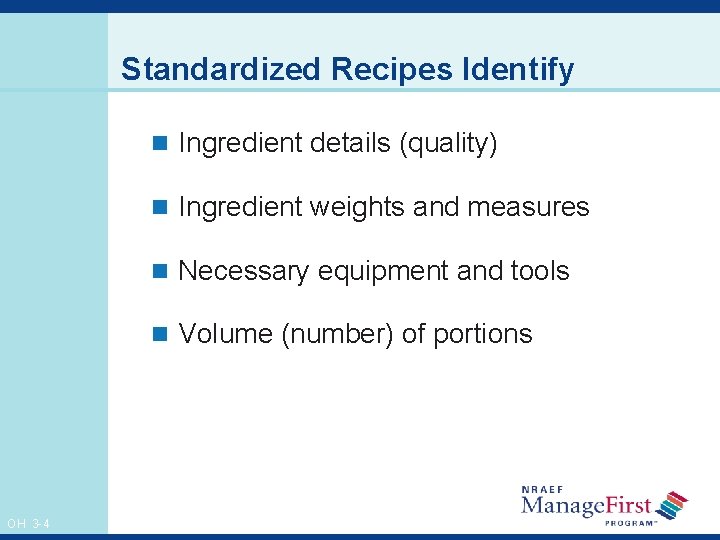 Standardized Recipes Identify n Ingredient details (quality) n Ingredient weights and measures n Necessary