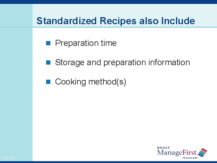 Standardized Recipes also Include n Preparation time n Storage and preparation information n Cooking